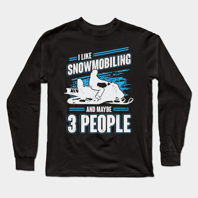 I Like Snowmobiling And Maybe 3 People Long Sleeve T-Shirt by Dolde08